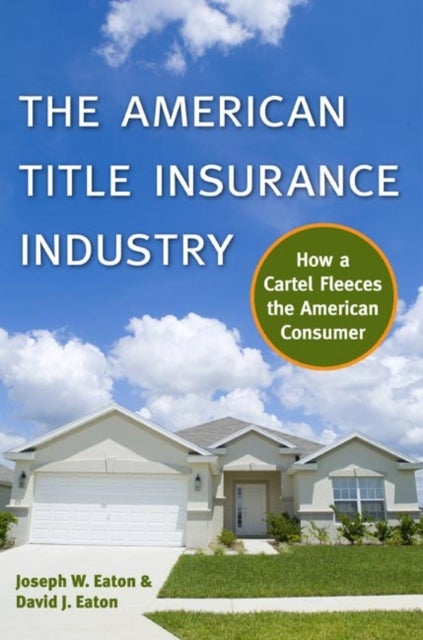 The American Title Insurance Industry - How a Cartel Fleeces the American Consumer