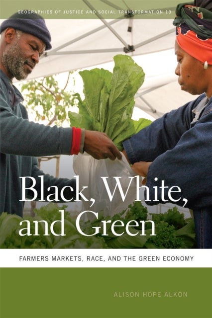 Black, White, and Green – Farmers Markets, Race, and the Green Economy - Farmers Markets, Race, and the Green Economy