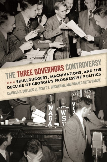The Three Governors Controversy - Skullduggery, Machinations, and the Decline of Georgia's Progressive Politics