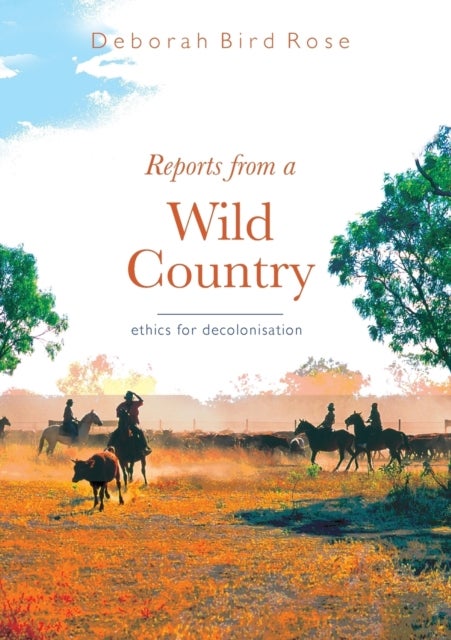 Reports from a Wild Country: Ethics of Decolonisat - Ethics of Decolonisation