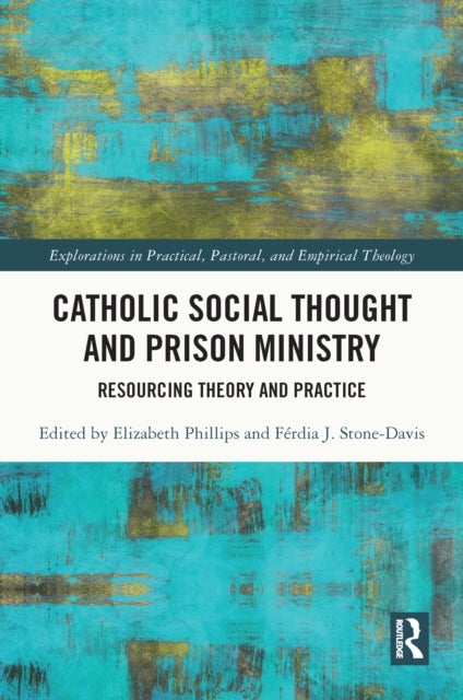 Catholic Social Thought and Prison Ministry - Resourcing Theory and Practice