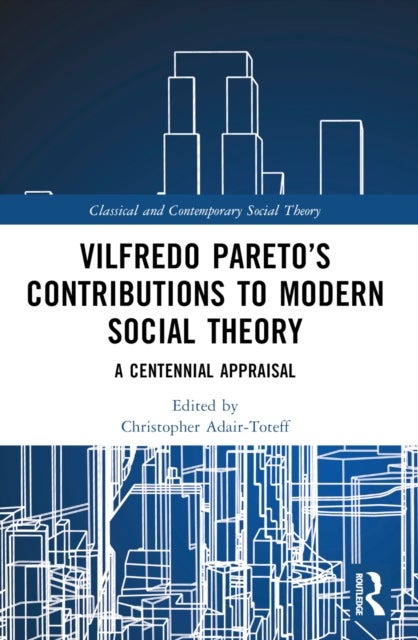 Vilfredo Pareto's Contributions to Modern Social Theory - A Centennial Appraisal