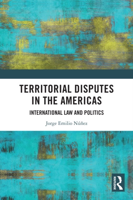 Territorial Disputes in the Americas - International Law and Politics