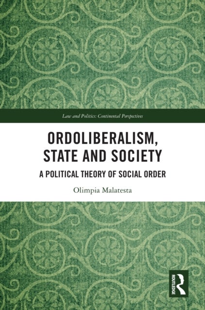 Ordoliberalism, State and Society - A Political Theory of Social Order