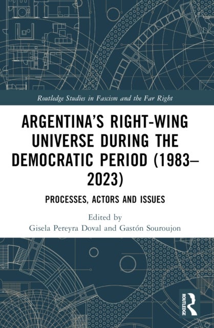Argentina''s Right-Wing Universe During the Democratic Period (1983-2023) - Processes, Actors and Issues