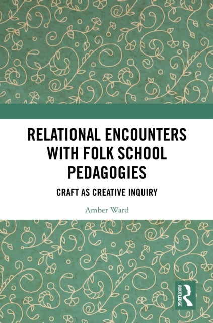 Relational Encounters with Folk School Pedagogies - Craft as Creative Inquiry