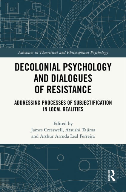 Decolonial Psychology and Dialogues of Resistance - Addressing Processes of Subjectification in Local Realities