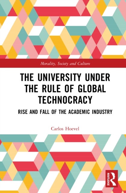 The University Under the Rule of Global Technocracy - Rise and Fall of the Academic Industry