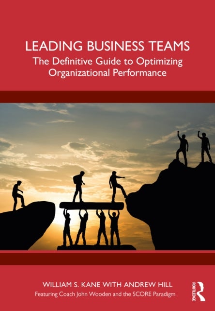 Leading Business Teams - The Definitive Guide to Optimizing Organizational Performance