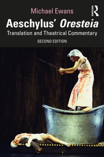 Aeschylus'' Oresteia - Translation and Theatrical Commentary