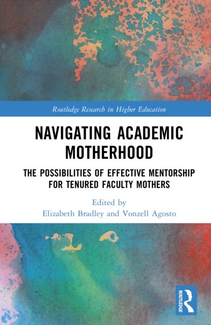 Navigating Academic Motherhood - The Possibilities of Effective Mentorship for Tenured Faculty Mothers
