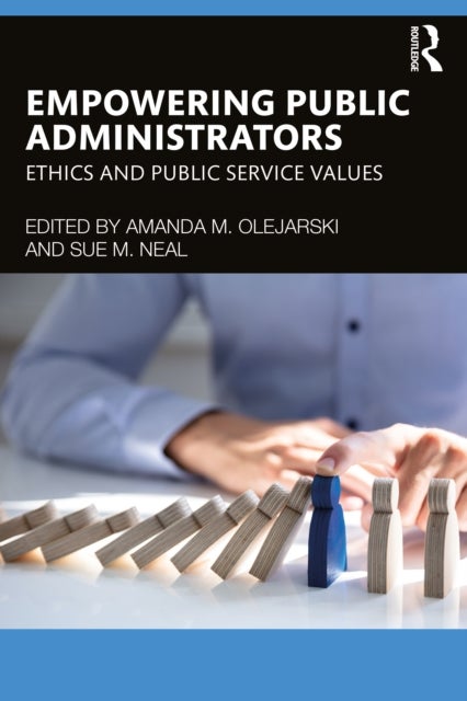Empowering Public Administrators - Ethics and Public Service Values