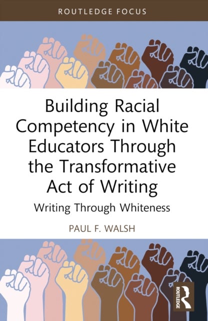 Building Racial Competency in White Educators through the Transformative Act of Writing - Writing through Whiteness