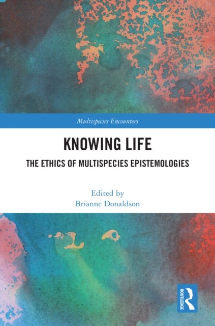 Knowing Life - The Ethics of Multispecies Epistemologies