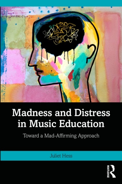 Madness and Distress in Music Education - Toward a Mad-Affirming Approach