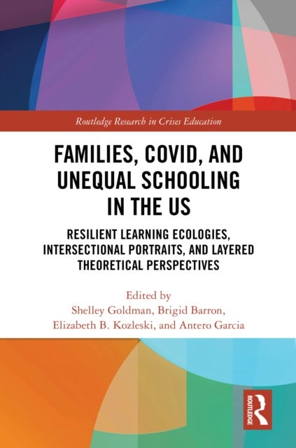 Families, COVID, and Unequal Schooling in the US - Resilient Learning Ecologies, Intersectional Portraits, and Layered Theoretical Perspectives