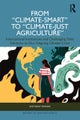 From "Climate-Smart" to "Climate-Just Agriculture"