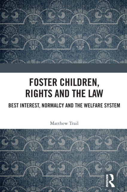 Foster Children, Rights and the Law - Best Interest, Normalcy and the Welfare System