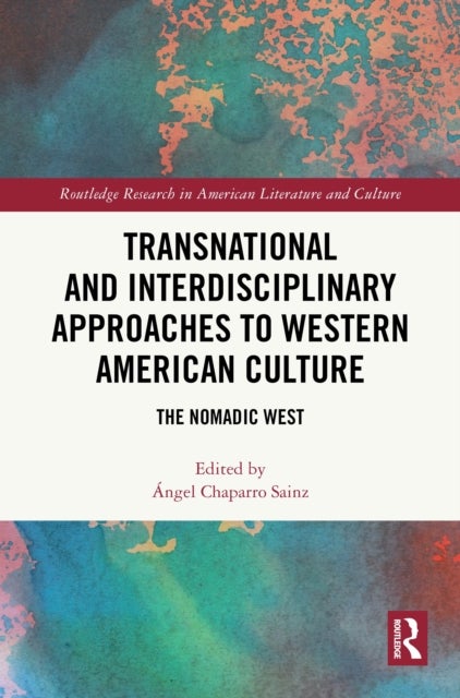 Transnational and Interdisciplinary Approaches to Western American Culture - The Nomadic West