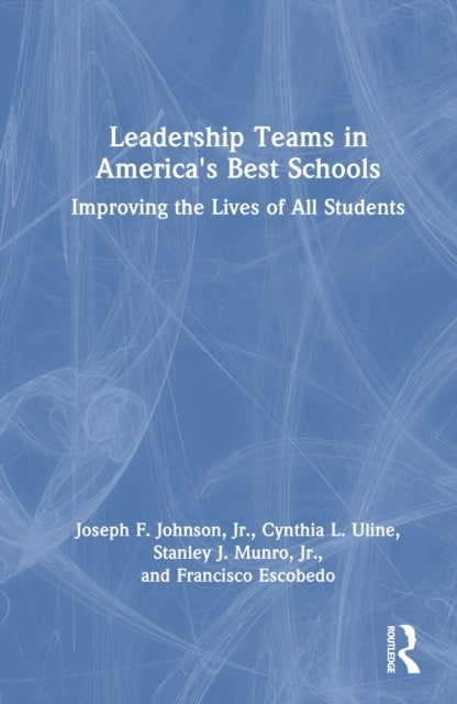 Leadership Teams in America''s Best Schools - Improving the Lives of All Students