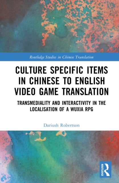Culture Specific Items in Chinese to English Video Game Translation - Transmediality and Interactivity in the Localisation of a Wuxia RPG