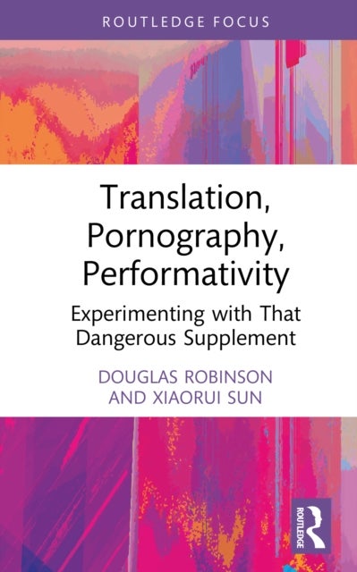 Translation, Pornography, Performativity - Experimenting with That Dangerous Supplement