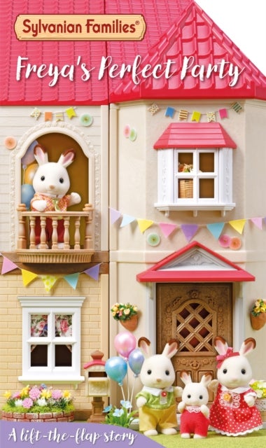Sylvanian Families: Freya''s Perfect Party: A Lift-the-Flap Story
