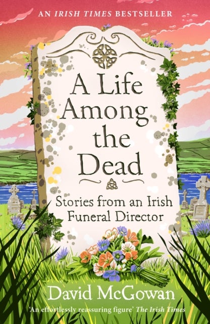 A Life Among the Dead - Stories from an Irish Funeral Director
