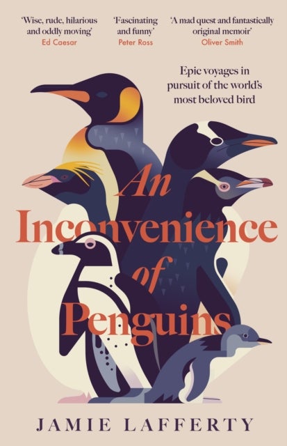 An Inconvenience of Penguins: Epic voyages in pursuit of the world''s most beloved bird - Epic voyages in pursuit of the world's most beloved bird