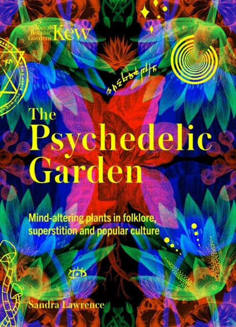 The Psychedelic Garden - A history of mind-altering plants in folklore, superstition and popular culture