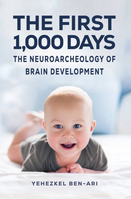 The First 1,000 Days - The Neuroarcheology of Brain Development