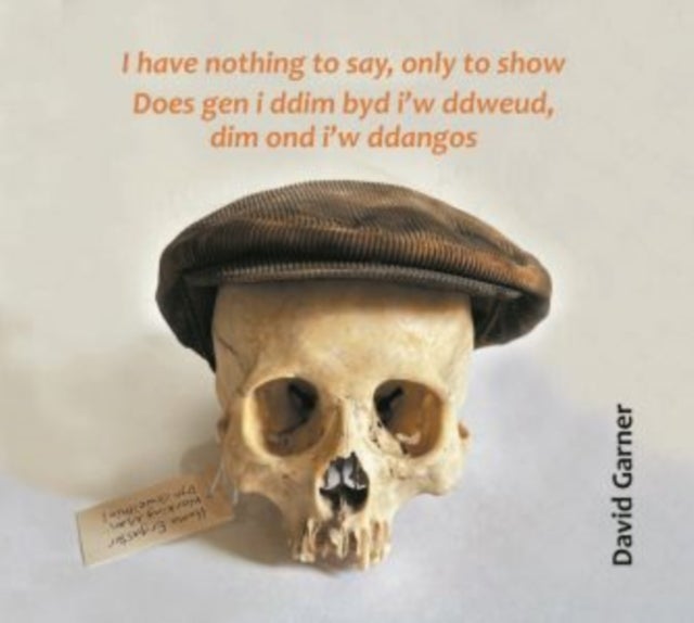 I have nothing to say, only to show / Does gen i ddim byd i''w ddweud, dim ond i''w ddangos