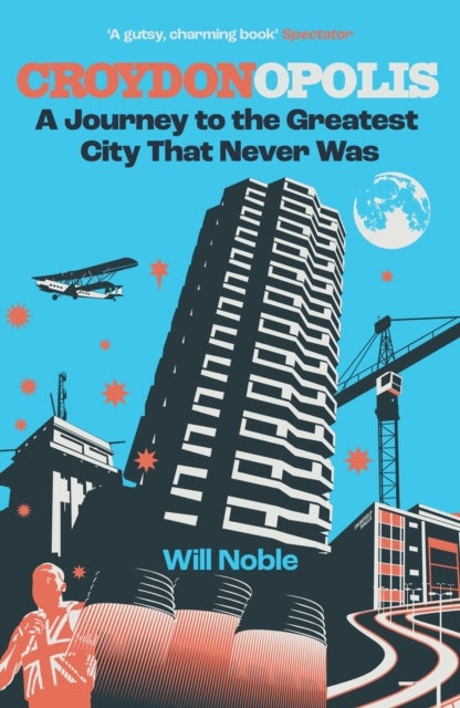 Croydonopolis - A Journey to the Greatest City That Never Was