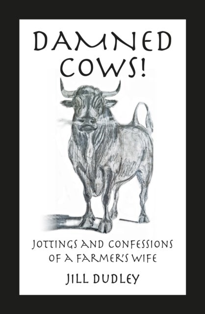 Damned Cows! - Jottings and Confessions of a Farmer's Wife