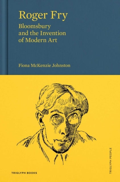 Roger Fry - Bloomsbury and the Invention of Modern Art
