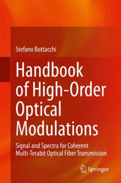 Handbook of High-Order Optical Modulations - Signal and Spectra for Coherent Multi-Terabit Optical Fiber Transmission