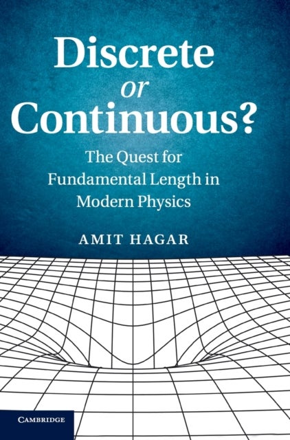 Discrete or Continuous? - The Quest for Fundamental Length in Modern Physics