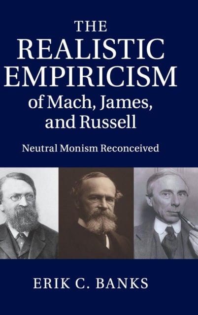 The Realistic Empiricism of Mach, James, and Russell - Neutral Monism Reconceived