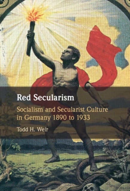 Red Secularism - Socialism and Secularist Culture in Germany 1890 to 1933