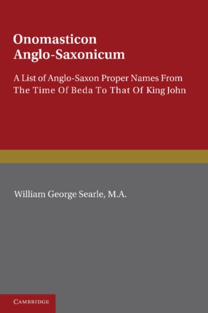 Onomasticon Anglo-Saxonicum - A List of Anglo-Saxon Proper Names from the Time of Beda to that of King John