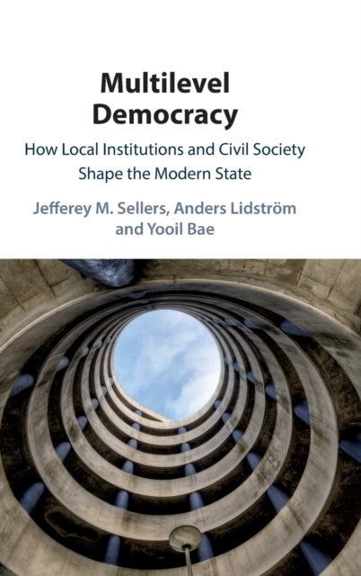 Multilevel Democracy - How Local Institutions and Civil Society Shape the Modern State