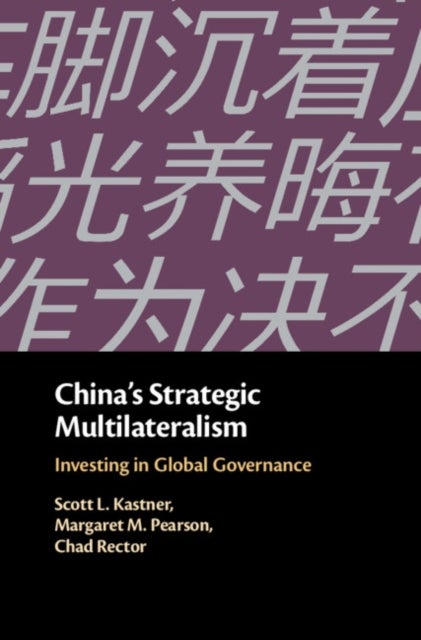 China''s Strategic Multilateralism - Investing in Global Governance
