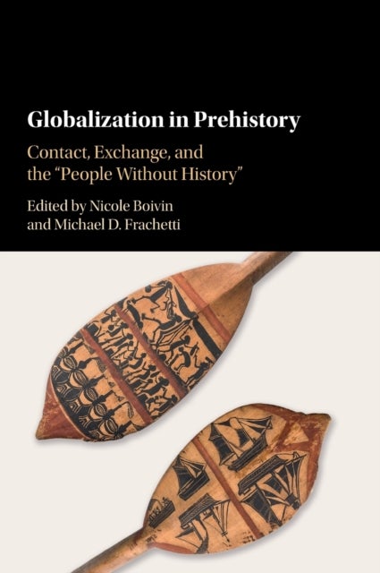 Globalization in Prehistory - Contact, Exchange, and the 'People Without History'