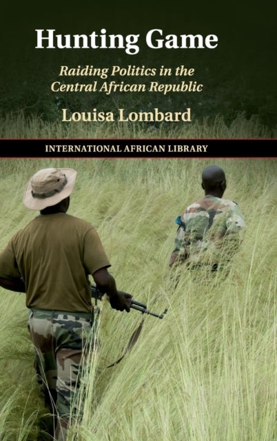 Hunting Game - Raiding Politics in the Central African Republic
