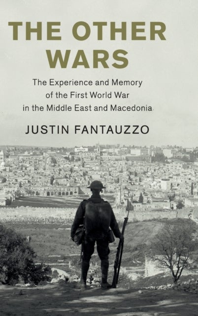 The Other Wars - The Experience and Memory of the First World War in the Middle East and Macedonia