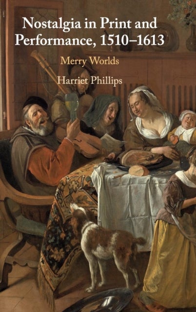 Nostalgia in Print and Performance, 1510-1613 - Merry Worlds