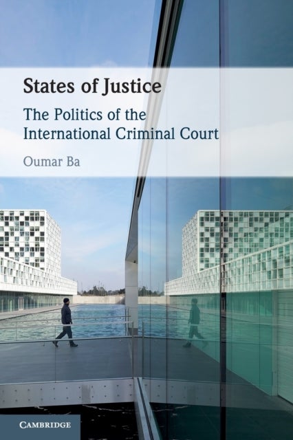 States of Justice - The Politics of the International Criminal Court