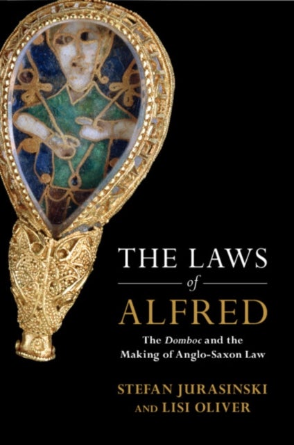 The Laws of Alfred - The Domboc and the Making of Anglo-Saxon Law