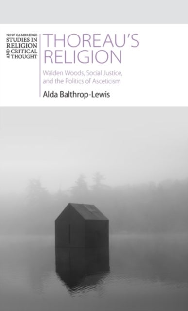 Thoreau''s Religion - Walden Woods, Social Justice, and the Politics of Asceticism