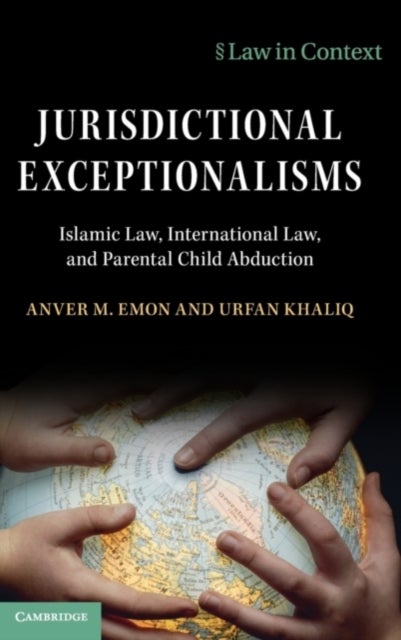Jurisdictional Exceptionalisms - Islamic Law, International Law and Parental Child Abduction